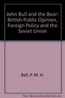 John Bull and the Bear British Public Opinion Foreign Policy and the Soviet Union 19411945