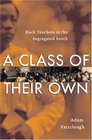 A Class of Their Own Black Teachers in the Segregated South