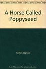 A Horse Called Poppyseed