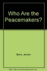 Who Are the Peacemakers?