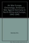 Air War Europa America's Air War Against Germany in Europe and North Africa 19421945  Chronology