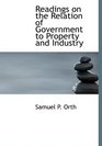 Readings on the Relation of Government to Property and Industry