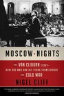 Moscow Nights The Van Cliburn Story How One Man and His Piano Transformed the Cold War