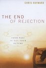 The End of Rejection: Your Past Is Not Your Future