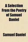 A Selection From the Poetry of Samuel Daniel