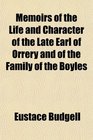 Memoirs of the Life and Character of the Late Earl of Orrery and of the Family of the Boyles