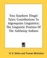 Two Southern Tlingit Tales Contributions To Algonquian Linguistics The Linguistic Position Of The Ashluslay Indians