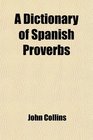 A Dictionary of Spanish Proverbs