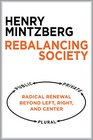 Rebalancing Society Radical Renewal Beyond Left Right and Center