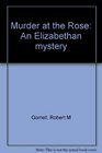 Murder at the Rose An Elizabethan mystery