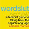Wordslut A Feminist Guide to Taking Back the English Language