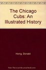 The Chicago Cubs An Illustrated History