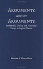 Arguments about Arguments Systematic Critical and Historical Essays In Logical Theory