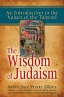 The Wisdom of Judaism An Introduction to the Values of the Talmud