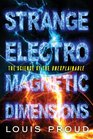 Strange Electromagnetic Dimensions The Science of the Unexplainable