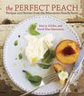 The Perfect Peach Recipes and Stories from the Masumoto Family Farm