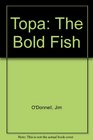 Topa The Bold Fish