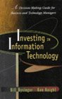 Investing in Information Technology A DecisionMaking Guide for Business and Technical Managers