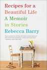 Recipes for a Beautiful Life A Memoir in Stories