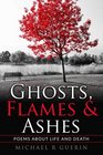 Ghosts Flames  Ashes Poems about life and death