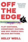 Off the Edge Flat Earthers Conspiracy Culture and Why People Will Believe Anything