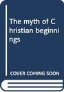 The myth of Christian beginnings