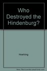 Who Destroyed the Hindenburg