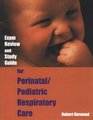 Exam Review and Study Guide for Perinatal/Pediatric Respiratory Care