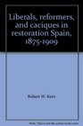 Liberals reformers and caciques in restoration Spain 18751909