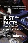 Just the Facts True Tales of Cops  Criminals