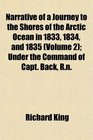 Narrative of a Journey to the Shores of the Arctic Ocean in 1833 1834 and 1835  Under the Command of Capt Back Rn