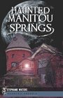Haunted Manitou Springs (CO)