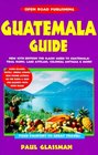Guatemala Guide Your Passport to Great Travel