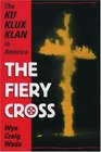 The Fiery Cross: The Ku Klux Klan in America
