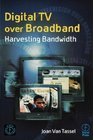 Digital TV Over Broadband Harvesting Bandwidth