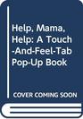 Help Mama Help A TouchAndFeelTab PopUp Book