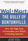 WalMart The Bully of Bentonville How the High Cost of Everyday Low Prices is Hurting America