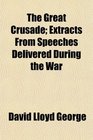 The Great Crusade Extracts From Speeches Delivered During the War