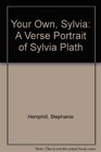 Your Own Sylvia A Verse Portrait of Sylvia Plath