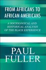 From Africans to African Americans A Sociological and Historical Analysis of the Black Experience
