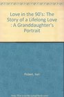 Love in the 90's The Story of a Lifelong Love  A Granddaughter's Portrait