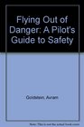 Flying Out of Danger A Pilot's Guide to Safety