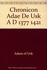Chronicon Adae De Usk A D 1377 1421