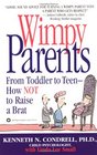 Wimpy Parents  From Toddler to TeenHow Not to Raise a Brat