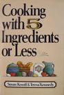 Cooking with 5 Ingredients or Less