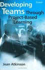 Developing Teams Through ProjectBased Learning