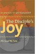 The Disciple's Joy Six Practices for Spiritual Growth