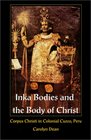 Inka Bodies and the Body of Christ Corpus Christi in Colonial Cusco Peru
