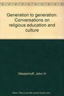 Generation to generation Conversations on religious education and culture