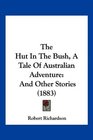 The Hut In The Bush A Tale Of Australian Adventure And Other Stories